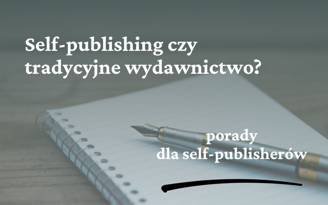 Self-publishing czy tradycyjne wydawnictwo? Co się opłaca?